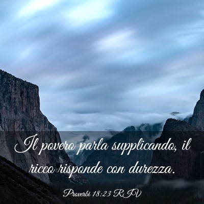 Picture 03 - Proverbi 18:23 RIV - Il povero parla supplicando, il ricco risponde - Bible Verse Picture