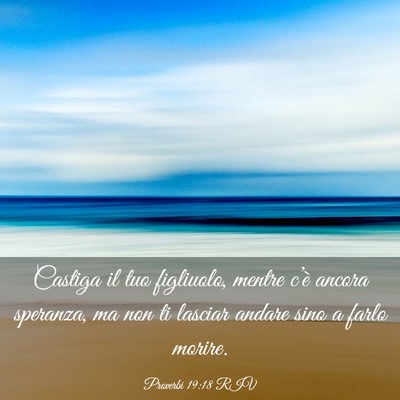 Picture 03 - Proverbi 19:18 RIV - Castiga il tuo figliuolo, mentre c’è ancora - Bible Verse Picture