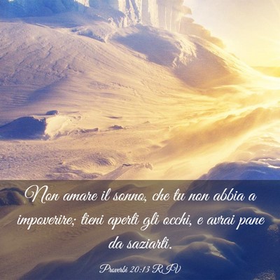 Picture 03 - Proverbi 20:13 RIV - Non amare il sonno, che tu non abbia a - Bible Verse Picture