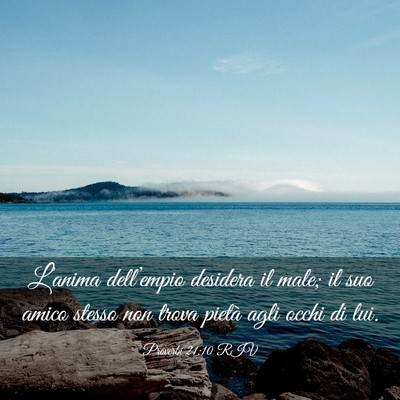 Picture 03 - Proverbi 21:10 RIV - L’anima dell’empio desidera il male; il suo - Bible Verse Picture