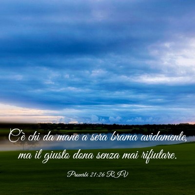 Picture 03 - Proverbi 21:26 RIV - C’è chi da mane a sera brama avidamente, ma il - Bible Verse Picture