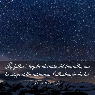 Picture 03 - Proverbi 22:15 RIV - La follia è legata al cuore del fanciullo, ma la - Bible Verse Picture