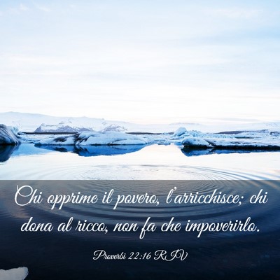 Picture 03 - Proverbi 22:16 RIV - Chi opprime il povero, l’arricchisce; chi dona - Bible Verse Picture
