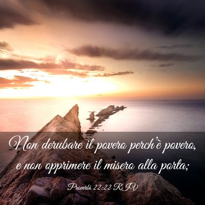 Picture 03 - Proverbi 22:22 RIV - Non derubare il povero perch’è povero, e non - Bible Verse Picture