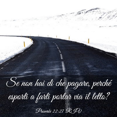 Picture 03 - Proverbi 22:27 RIV - Se non hai di che pagare, perché esporti a farti - Bible Verse Picture