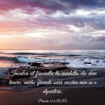 Picture 03 - Proverbi 22:6 RIV - Inculca al fanciullo la condotta che deve tenere; - Bible Verse Picture