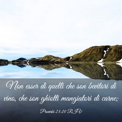 Picture 03 - Proverbi 23:20 RIV - Non esser di quelli che son bevitori di vino, che - Bible Verse Picture