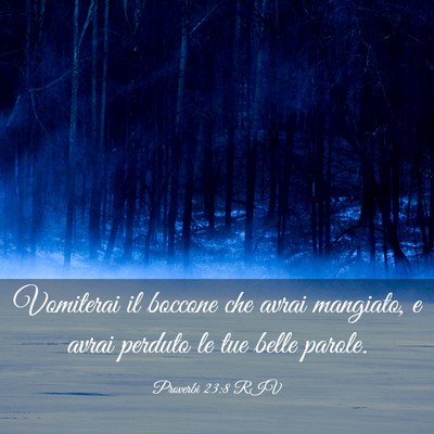 Picture 03 - Proverbi 23:8 RIV - Vomiterai il boccone che avrai mangiato, e avrai - Bible Verse Picture