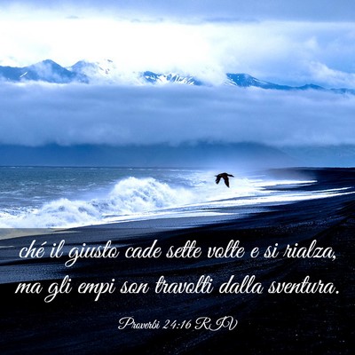 Picture 03 - Proverbi 24:16 RIV - ché il giusto cade sette volte e si rialza, ma - Bible Verse Picture