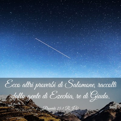 Picture 03 - Proverbi 25:1 RIV - Ecco altri proverbi di Salomone, raccolti dalla - Bible Verse Picture