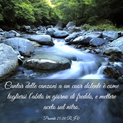 Picture 03 - Proverbi 25:20 RIV - Cantar delle canzoni a un cuor dolente è come - Bible Verse Picture