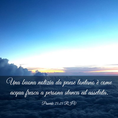 Picture 03 - Proverbi 25:25 RIV - Una buona notizia da paese lontano è come acqua - Bible Verse Picture
