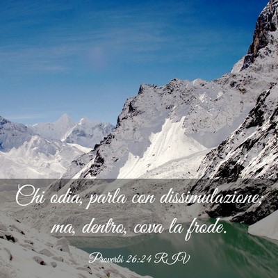 Picture 03 - Proverbi 26:24 RIV - Chi odia, parla con dissimulazione; ma, dentro, - Bible Verse Picture