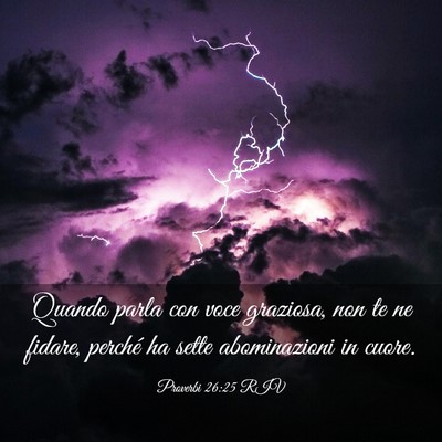Picture 03 - Proverbi 26:25 RIV - Quando parla con voce graziosa, non te ne fidare, - Bible Verse Picture
