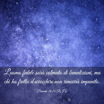 Picture 03 - Proverbi 28:20 RIV - L’uomo fedele sarà colmato di benedizioni, ma - Bible Verse Picture