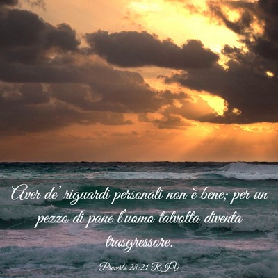 Picture 03 - Proverbi 28:21 RIV - Aver de’ riguardi personali non è bene; per un - Bible Verse Picture