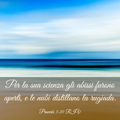 Picture 03 - Proverbi 3:20 RIV - Per la sua scienza gli abissi furono aperti, e le - Bible Verse Picture