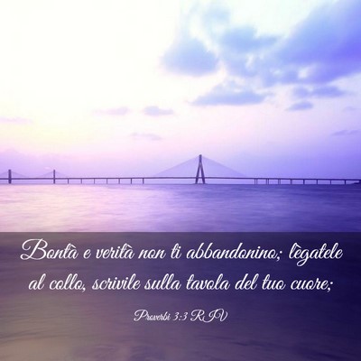 Picture 03 - Proverbi 3:3 RIV - Bontà e verità non ti abbandonino; lègatele al - Bible Verse Picture