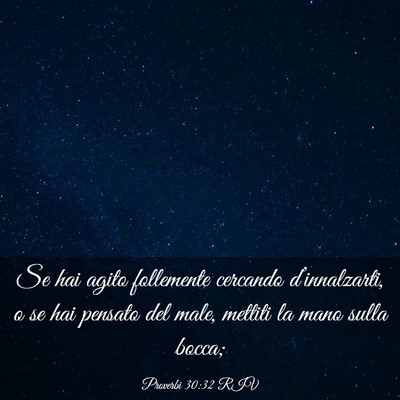 Picture 03 - Proverbi 30:32 RIV - Se hai agito follemente cercando d’innalzarti, - Bible Verse Picture