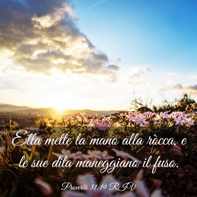 Picture 03 - Proverbi 31:19 RIV - Ella mette la mano alla ròcca, e le sue dita - Bible Verse Picture