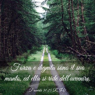Picture 03 - Proverbi 31:25 RIV - Forza e dignità sono il suo manto, ed ella si - Bible Verse Picture
