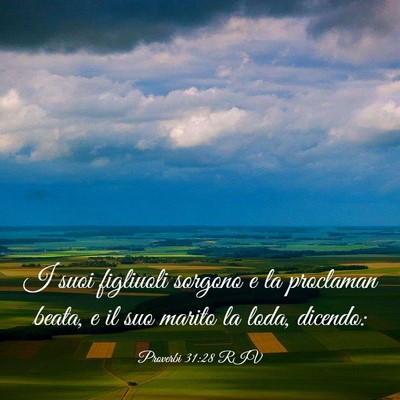Picture 03 - Proverbi 31:28 RIV - I suoi figliuoli sorgono e la proclaman beata, e - Bible Verse Picture