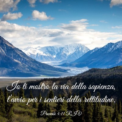 Picture 03 - Proverbi 4:11 RIV - Io ti mostro la via della sapienza, t’avvio per - Bible Verse Picture