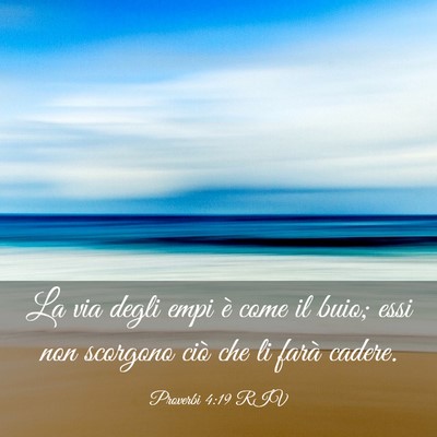 Picture 03 - Proverbi 4:19 RIV - La via degli empi è come il buio; essi non - Bible Verse Picture