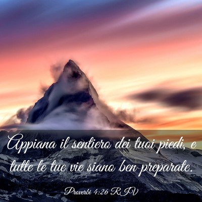 Picture 03 - Proverbi 4:26 RIV - Appiana il sentiero dei tuoi piedi, e tutte le - Bible Verse Picture