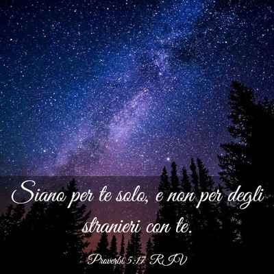 Picture 03 - Proverbi 5:17 RIV - Siano per te solo, e non per degli stranieri con - Bible Verse Picture