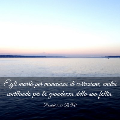 Picture 03 - Proverbi 5:23 RIV - Egli morrà per mancanza di correzione, andrà - Bible Verse Picture