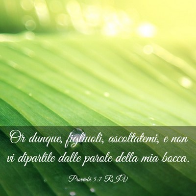 Picture 03 - Proverbi 5:7 RIV - Or dunque, figliuoli, ascoltatemi, e non vi - Bible Verse Picture