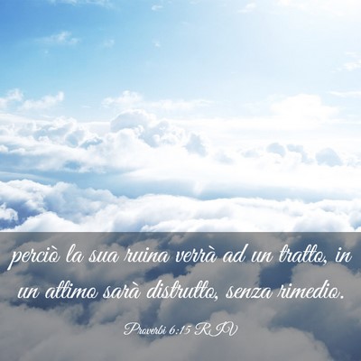 Picture 03 - Proverbi 6:15 RIV - perciò la sua ruina verrà ad un tratto, in un - Bible Verse Picture