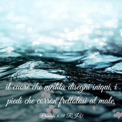 Picture 03 - Proverbi 6:18 RIV - il cuore che medita disegni iniqui, i piedi che - Bible Verse Picture