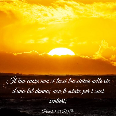 Picture 03 - Proverbi 7:25 RIV - Il tuo cuore non si lasci trascinare nelle vie - Bible Verse Picture