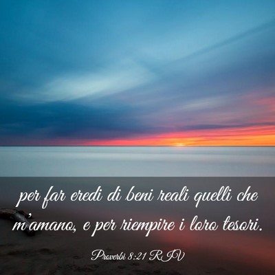 Picture 03 - Proverbi 8:21 RIV - per far eredi di beni reali quelli che m’amano, - Bible Verse Picture