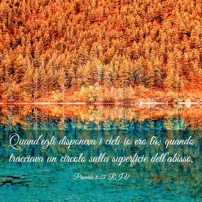 Picture 03 - Proverbi 8:27 RIV - Quand’egli disponeva i cieli io ero là; quando - Bible Verse Picture