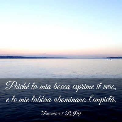 Picture 03 - Proverbi 8:7 RIV - Poiché la mia bocca esprime il vero, e le mie - Bible Verse Picture