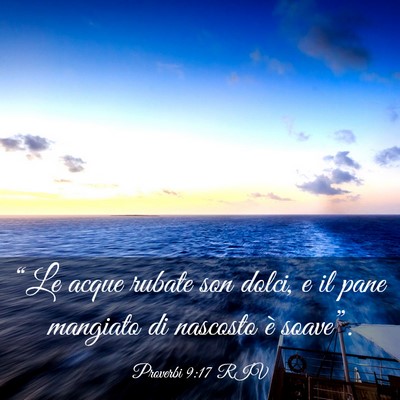 Picture 03 - Proverbi 9:17 RIV - “Le acque rubate son dolci, e il pane mangiato - Bible Verse Picture