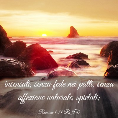 Picture 03 - Romani 1:31 RIV - insensati, senza fede nei patti, senza affezione - Bible Verse Picture