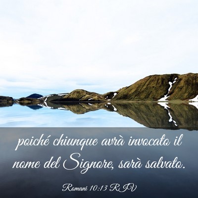 Picture 03 - Romani 10:13 RIV - poiché chiunque avrà invocato il nome del - Bible Verse Picture