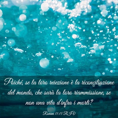 Picture 03 - Romani 11:15 RIV - Poiché, se la loro reiezione è la - Bible Verse Picture