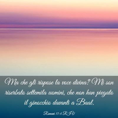 Picture 03 - Romani 11:4 RIV - Ma che gli rispose la voce divina? Mi son - Bible Verse Picture