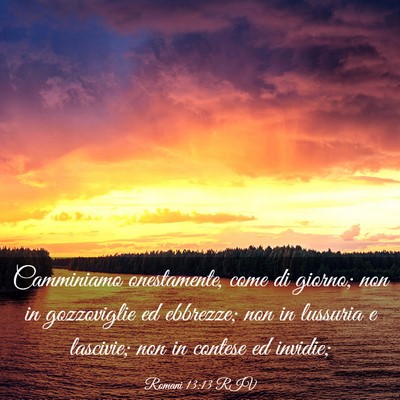 Picture 03 - Romani 13:13 RIV - Camminiamo onestamente, come di giorno; non in - Bible Verse Picture