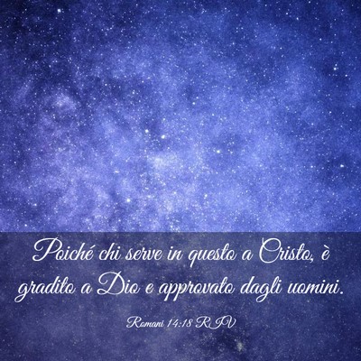 Picture 03 - Romani 14:18 RIV - Poiché chi serve in questo a Cristo, è gradito - Bible Verse Picture