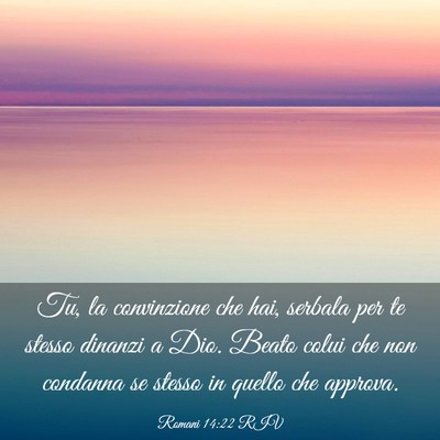 Picture 03 - Romani 14:22 RIV - Tu, la convinzione che hai, serbala per te stesso - Bible Verse Picture