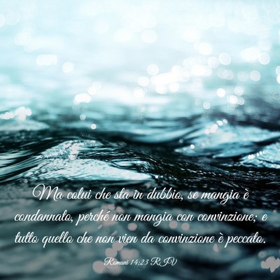 Picture 03 - Romani 14:23 RIV - Ma colui che sta in dubbio, se mangia è - Bible Verse Picture