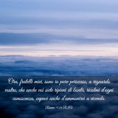 Picture 03 - Romani 15:14 RIV - Ora, fratelli miei, sono io pure persuaso, a - Bible Verse Picture