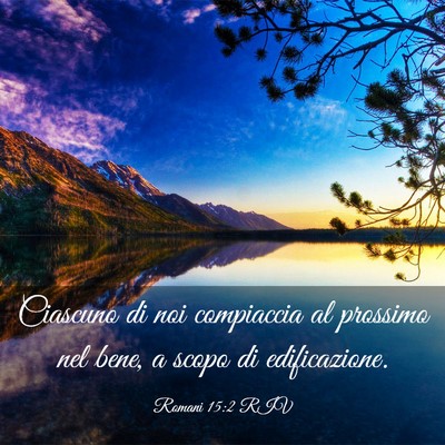 Picture 03 - Romani 15:2 RIV - Ciascuno di noi compiaccia al prossimo nel bene, - Bible Verse Picture