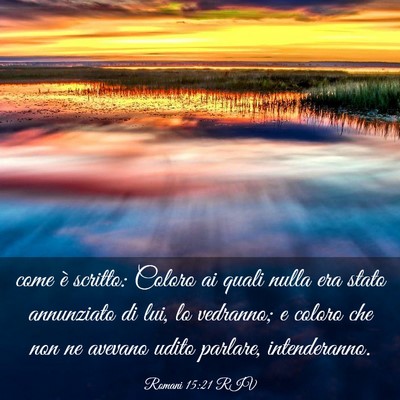 Picture 03 - Romani 15:21 RIV - come è scritto: Coloro ai quali nulla era stato - Bible Verse Picture